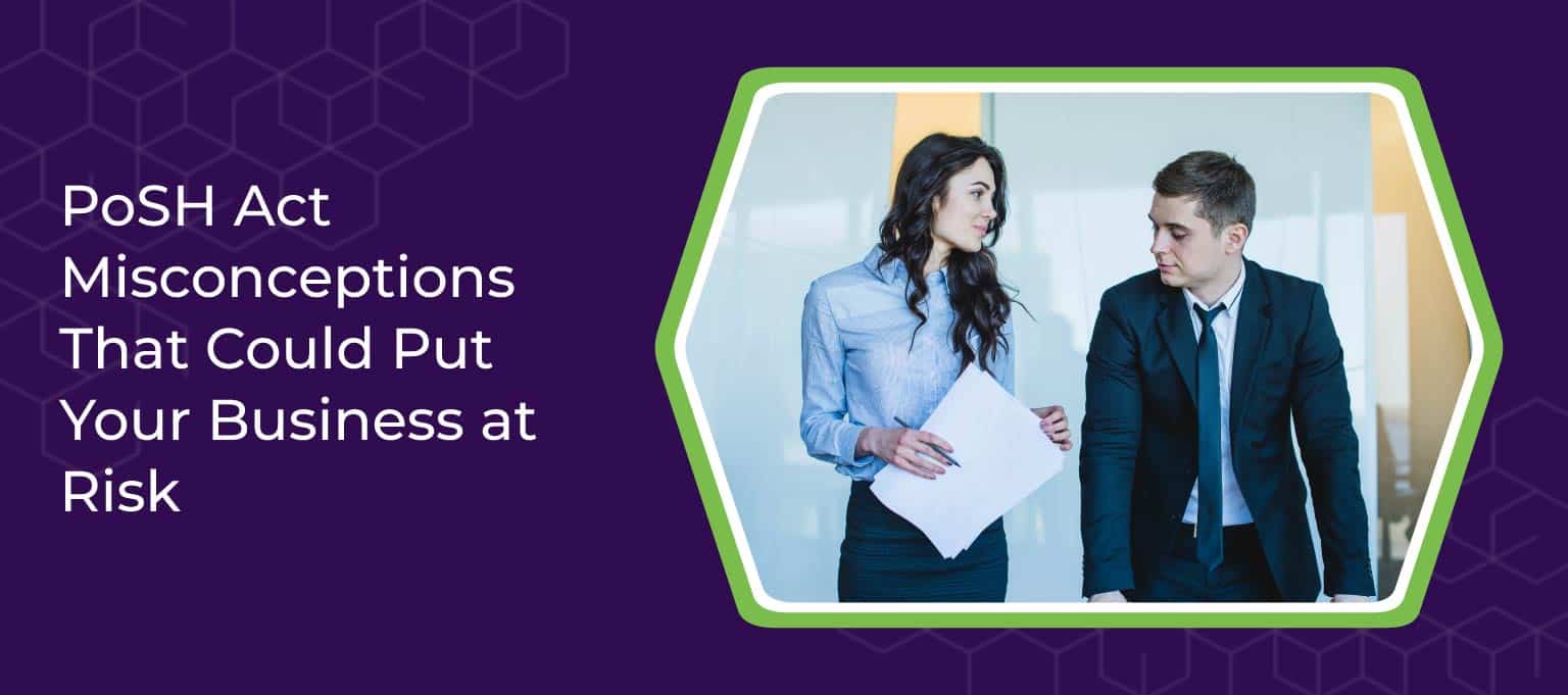 PoSH Act Misconceptions That Could Put Your Business at Risk 1 PoSH Act Misconceptions That Could Put Your Business at Risk